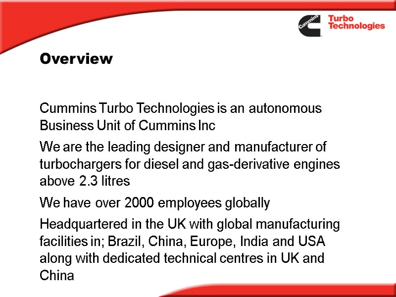 Overview Cummins Turbo Technologies is an autonomous Business Unit of Cummins Inc We are